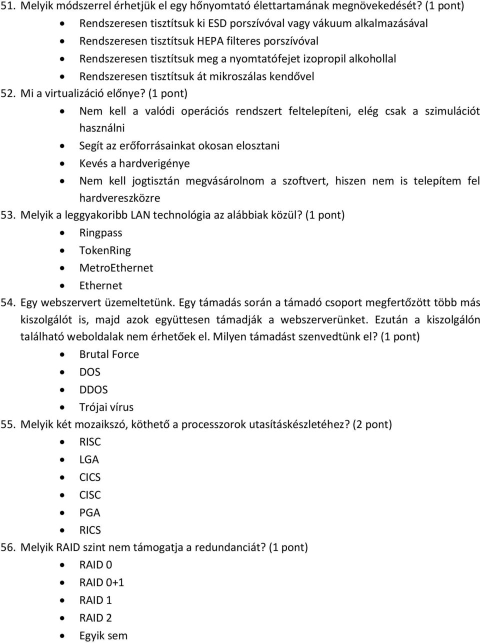 Rendszeresen tisztítsuk át mikroszálas kendővel 52. Mi a virtualizáció előnye?