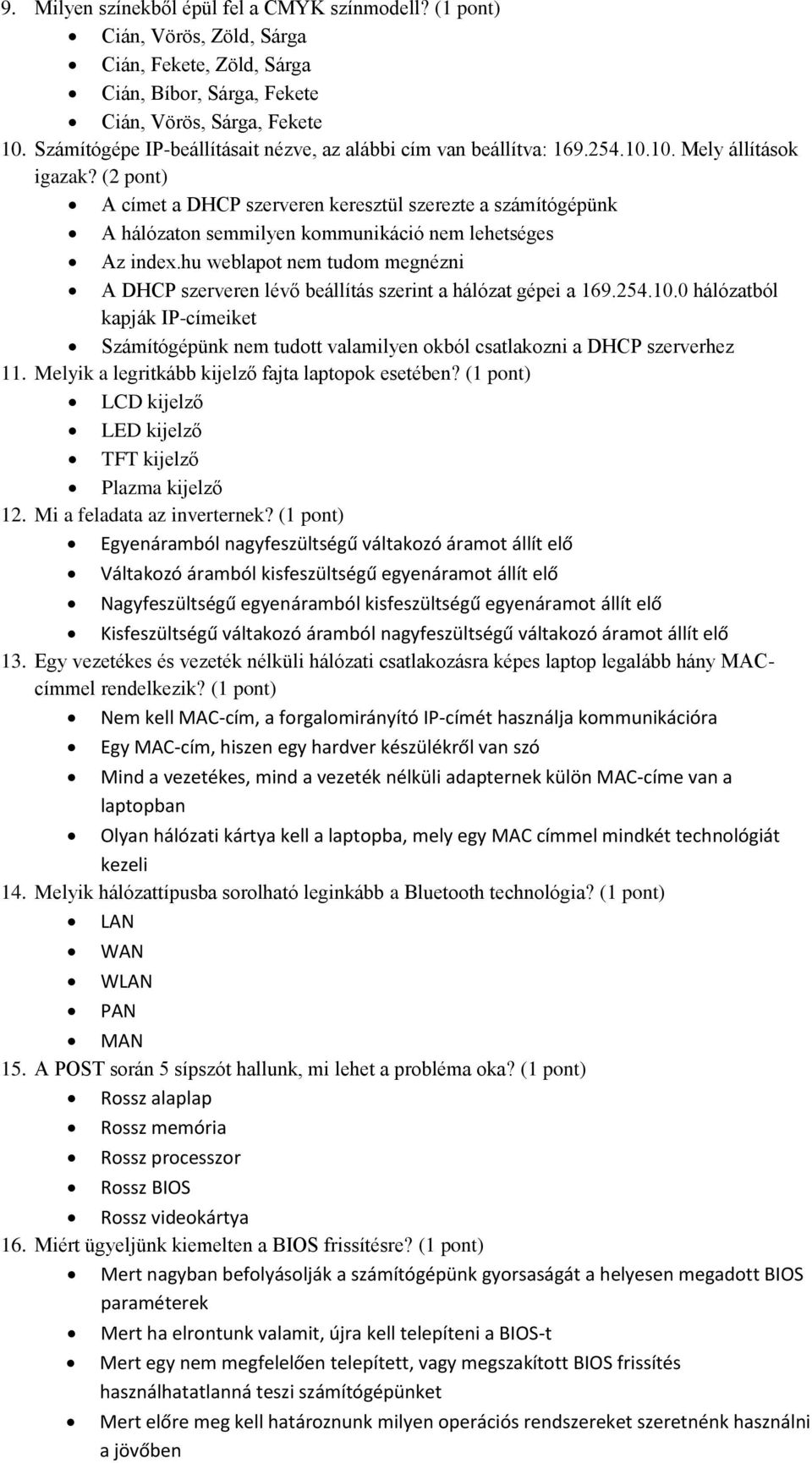 (2 pont) A címet a DHCP szerveren keresztül szerezte a számítógépünk A hálózaton semmilyen kommunikáció nem lehetséges Az index.