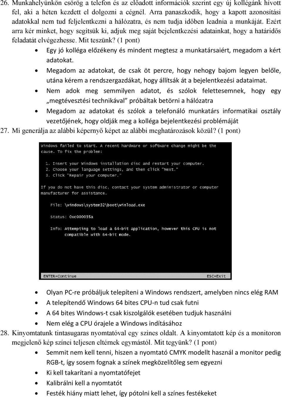 Ezért arra kér minket, hogy segítsük ki, adjuk meg saját bejelentkezési adatainkat, hogy a határidős feladatát elvégezhesse. Mit teszünk?