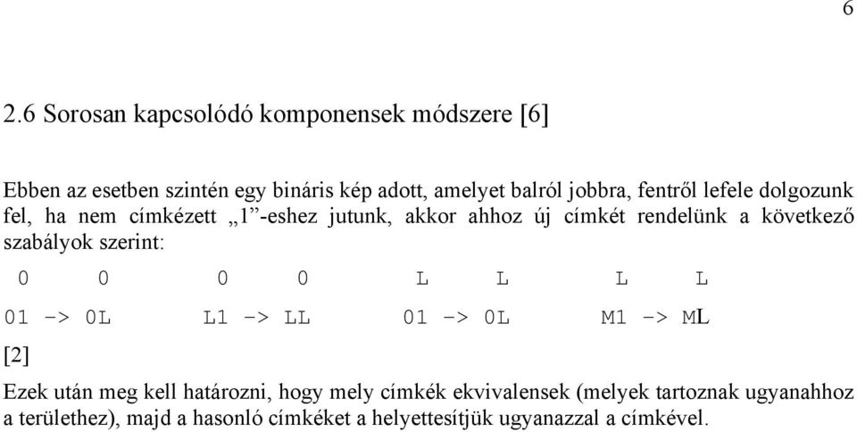 szabályok szerint: 0 0 0 0 L L L L 01 -> 0L L1 -> LL 01 -> 0L M1 -> ML [2] Ezek után meg kell határozni, hogy mely