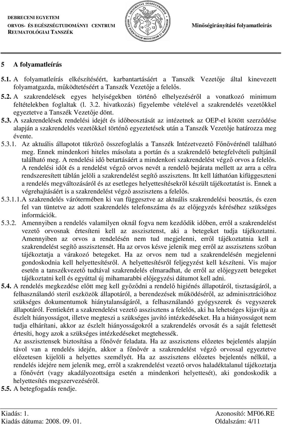 hivatkozás) figyelembe vételével a szakrendelés vezetőkkel egyeztetve a Tanszék Vezetője dönt. 5.3.