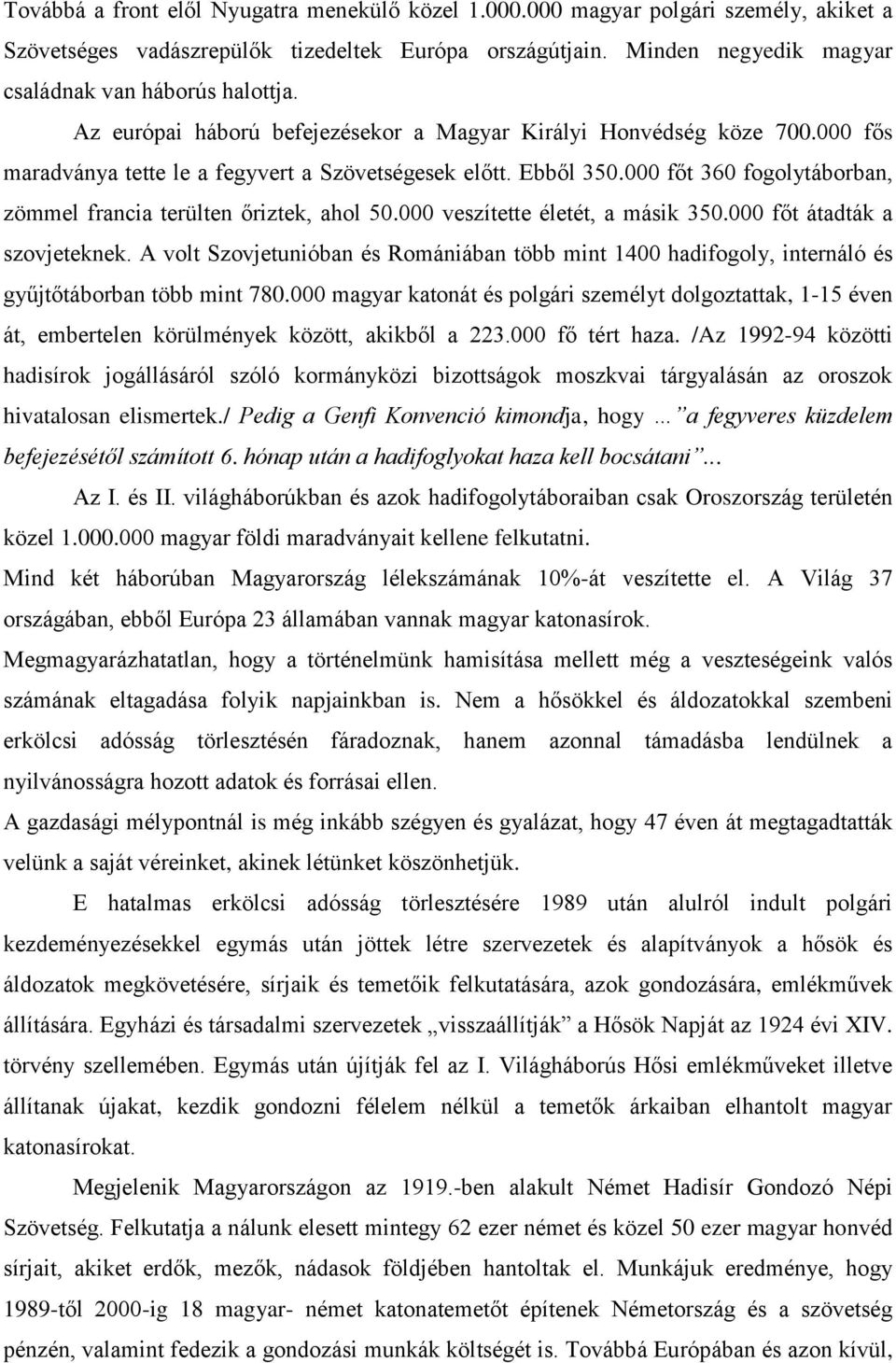 000 főt 360 fogolytáborban, zömmel francia terülten őriztek, ahol 50.000 veszítette életét, a másik 350.000 főt átadták a szovjeteknek.