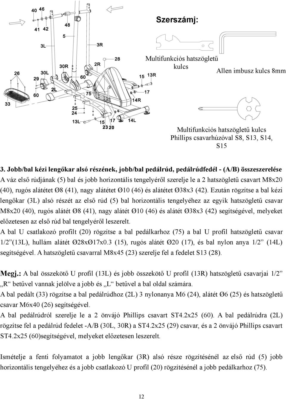 (40), rugós alátétet Ø8 (41), nagy alátétet Ø10 (46) és alátétet Ø38x3 (42).