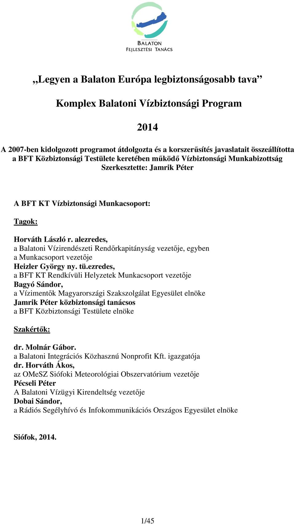 alezredes, a Balatoni Vízirendészeti Rendőrkapitányság vezetője, egyben a Munkacsoport vezetője Heizler György ny. tü.