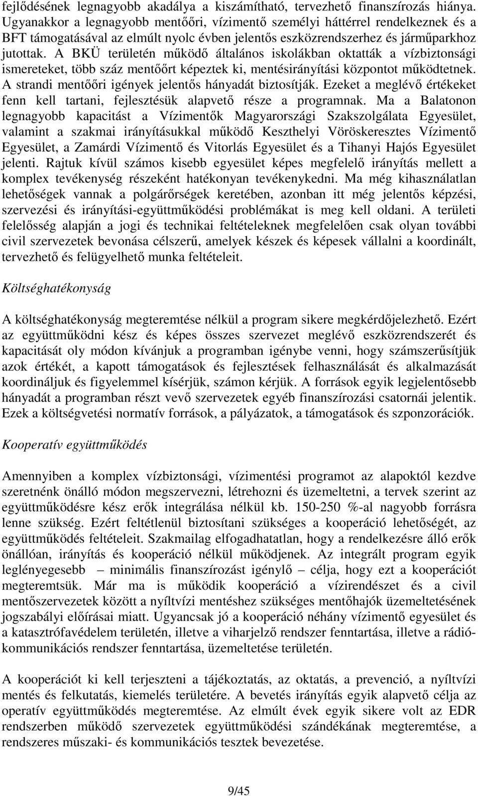 A BKÜ területén működő általános iskolákban oktatták a vízbiztonsági ismereteket, több száz mentőőrt képeztek ki, mentésirányítási központot működtetnek.