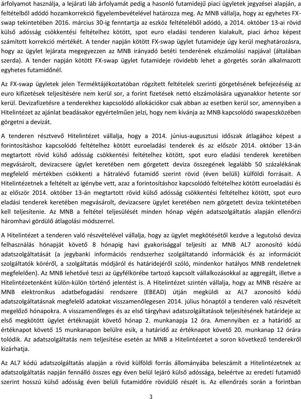 október 13-ai rövid külső adósság csökkentési feltételhez kötött, spot euro eladási tenderen kialakult, piaci árhoz képest számított korrekció mértékét.