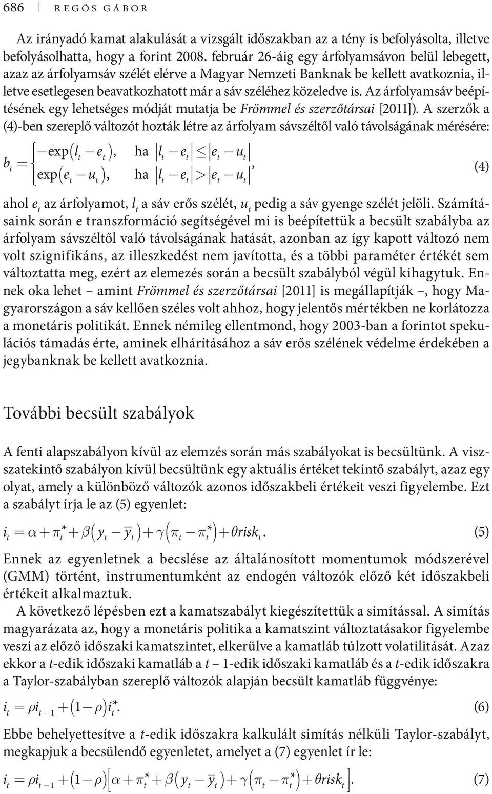 Az árfolyamsáv beépítésének egy lehetséges módját mutatja be Frömmel és szerzőtársai [2011]).