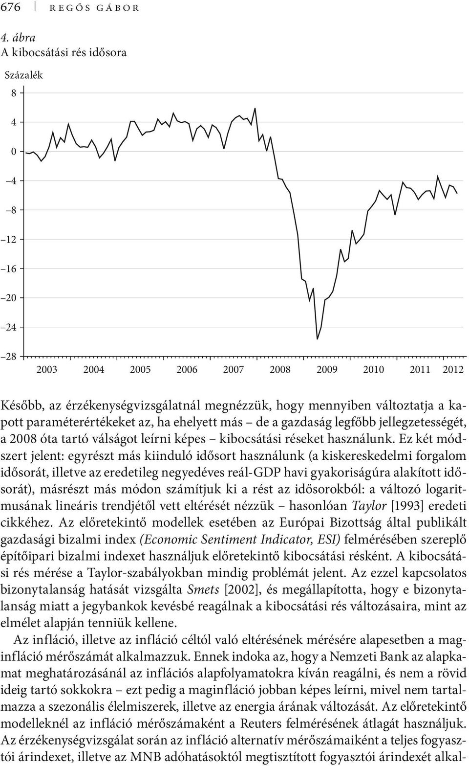 paraméterértékeket az, ha ehelyett más de a gazdaság legfőbb jellegzetességét, a 2008 óta tartó válságot leírni képes kibocsátási réseket használunk.