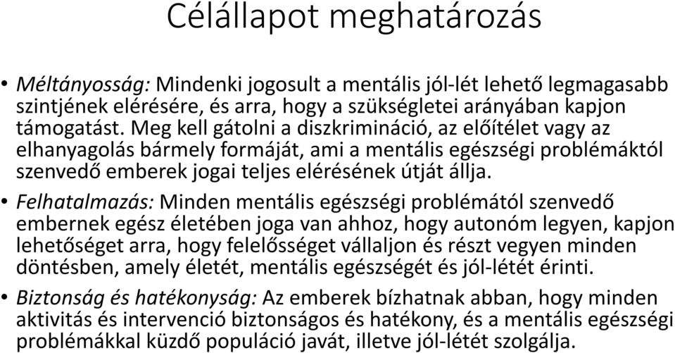 Felhatalmazás: Minden mentális egészségi problémától szenvedő embernek egész életében joga van ahhoz, hogy autonóm legyen, kapjon lehetőséget arra, hogy felelősséget vállaljon és részt vegyen minden