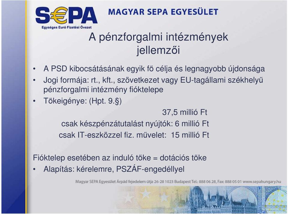 , szövetkezet vagy EU-tagállami székhelyő pénzforgalmi intézmény fióktelepe Tıkeigénye: (Hpt. 9.