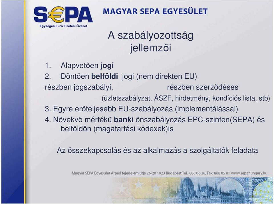 ÁSZF, hirdetmény, kondíciós lista, stb) 3. Egyre erıteljesebb EU-szabályozás (implementálással) 4.
