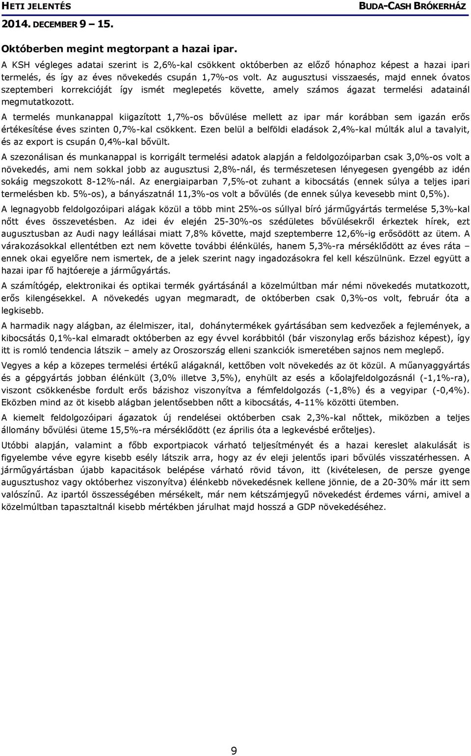 A termelés munkanappal kiigazított 1,7%-os bővülése mellett az ipar már korábban sem igazán erős értékesítése éves szinten 0,7%-kal csökkent.