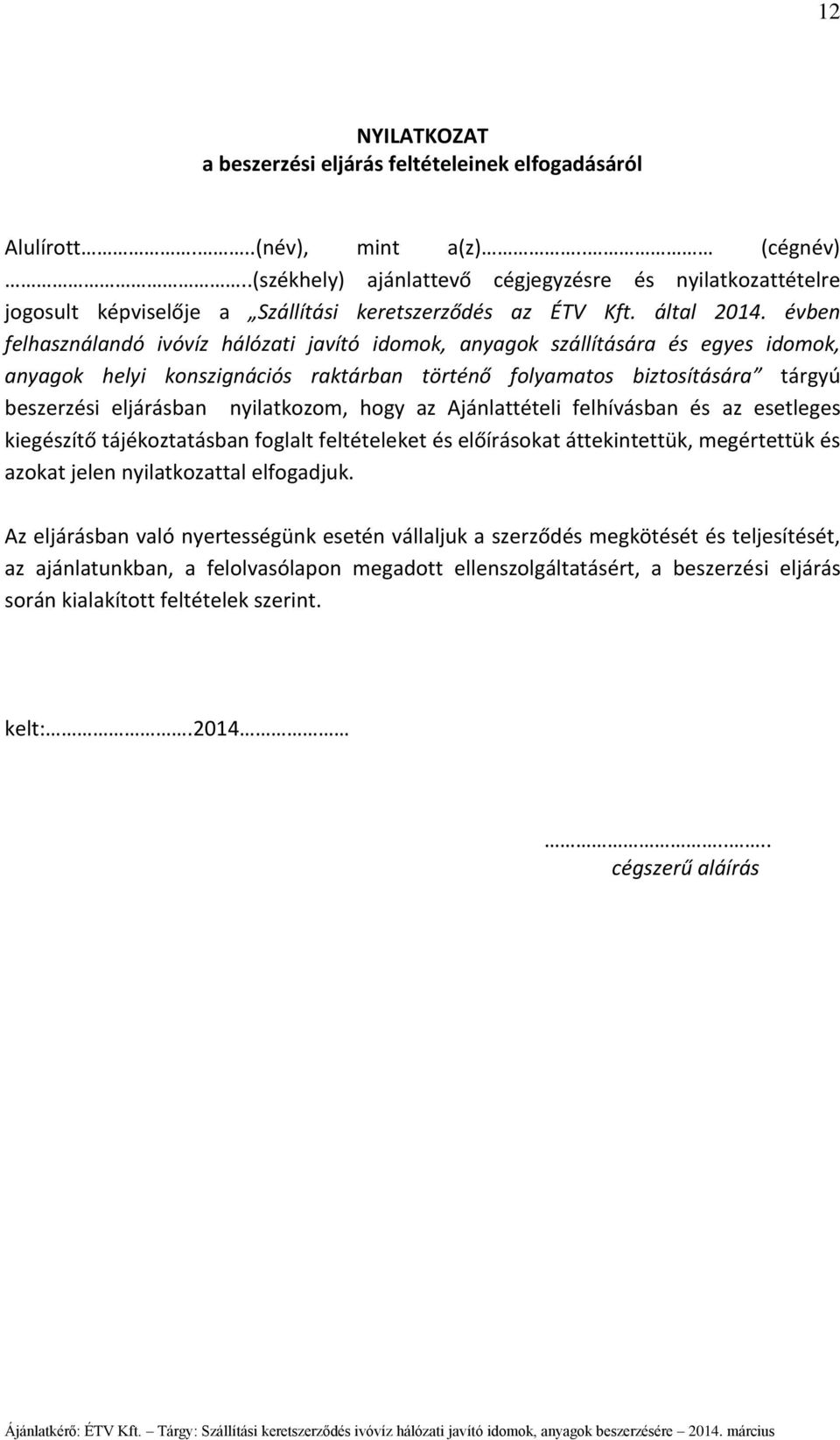 évben felhasználandó ivóvíz hálózati javító idomok, anyagok szállítására és egyes idomok, anyagok helyi konszignációs raktárban történő folyamatos biztosítására tárgyú beszerzési eljárásban