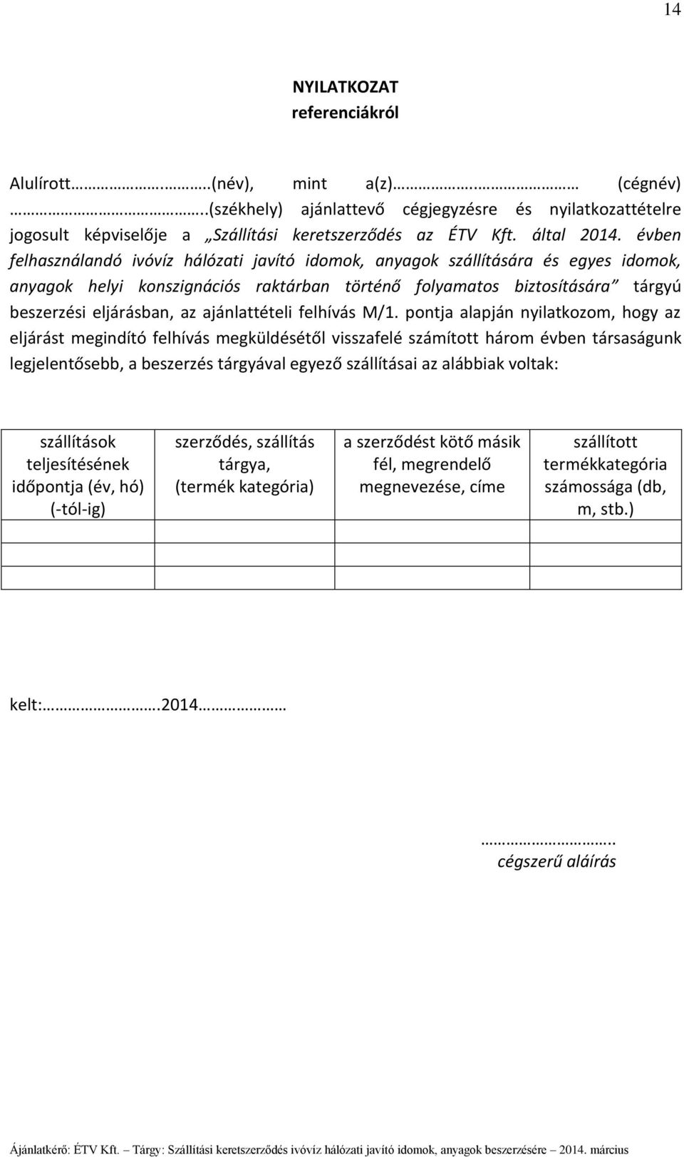 évben felhasználandó ivóvíz hálózati javító idomok, anyagok szállítására és egyes idomok, anyagok helyi konszignációs raktárban történő folyamatos biztosítására tárgyú beszerzési eljárásban, az