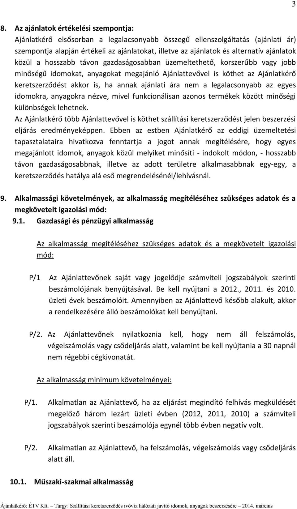 ajánlati ára nem a legalacsonyabb az egyes idomokra, anyagokra nézve, mivel funkcionálisan azonos termékek között minőségi különbségek lehetnek.