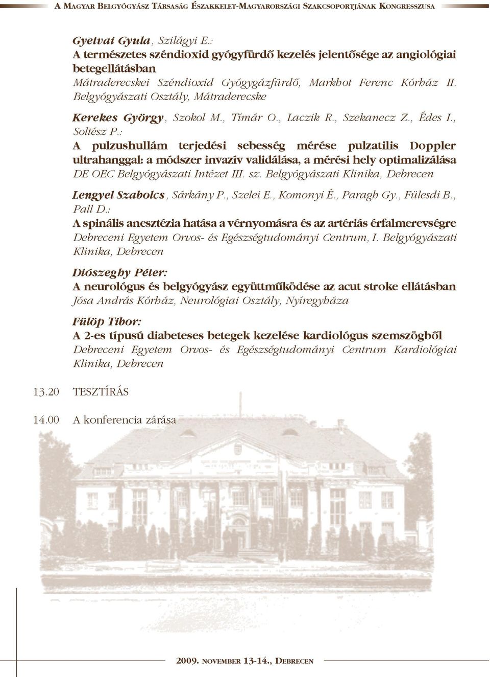 : A pulzushullám terjedési sebesség mérése pulzatilis Doppler ultrahanggal: a módszer invazív validálása, a mérési hely optimalizálása DE OEC Belgyógyászati Intézet III. sz.