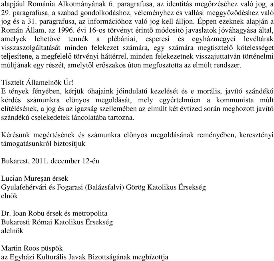 évi 16-os törvényt érintő módosító javaslatok jóváhagyása által, amelyek lehetővé tennék a plébániai, esperesi és egyházmegyei levéltárak visszaszolgáltatását minden felekezet számára, egy számára