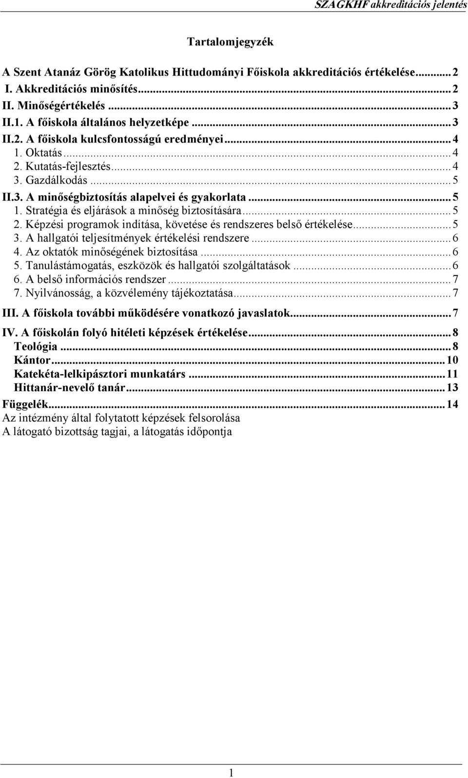 Képzési programok indítása, követése és rendszeres belsı értékelése...5 3. A hallgatói teljesítmények értékelési rendszere...6 4. Az oktatók minıségének biztosítása...6 5.