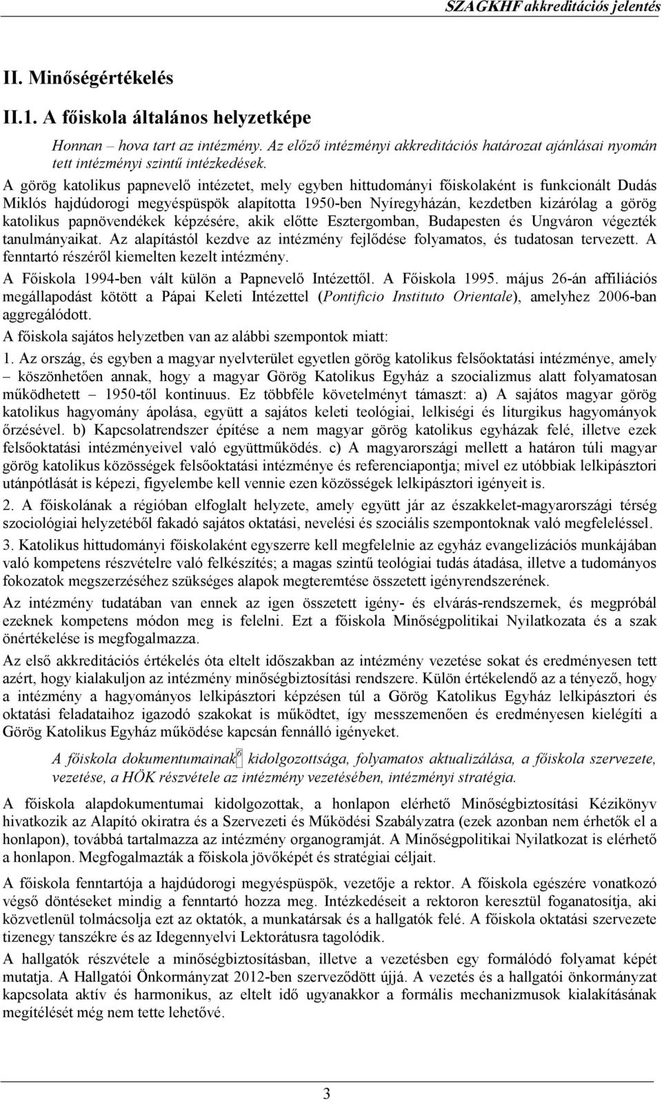 katolikus papnövendékek képzésére, akik elıtte Esztergomban, Budapesten és Ungváron végezték tanulmányaikat. Az alapítástól kezdve az intézmény fejlıdése folyamatos, és tudatosan tervezett.