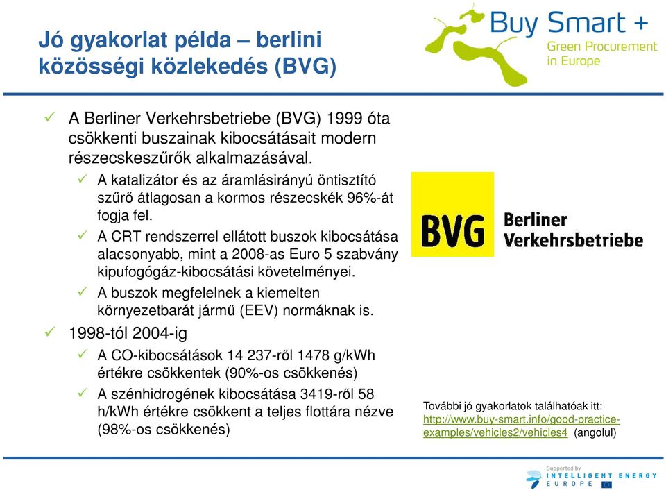 A CRT rendszerrel ellátott buszok kibocsátása alacsonyabb, mint a 2008-as Euro 5 szabvány kipufogógáz-kibocsátási követelményei.