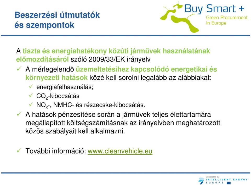 energiafelhasználás; CO 2 -kibocsátás NO x -, NMHC- és részecske-kibocsátás.