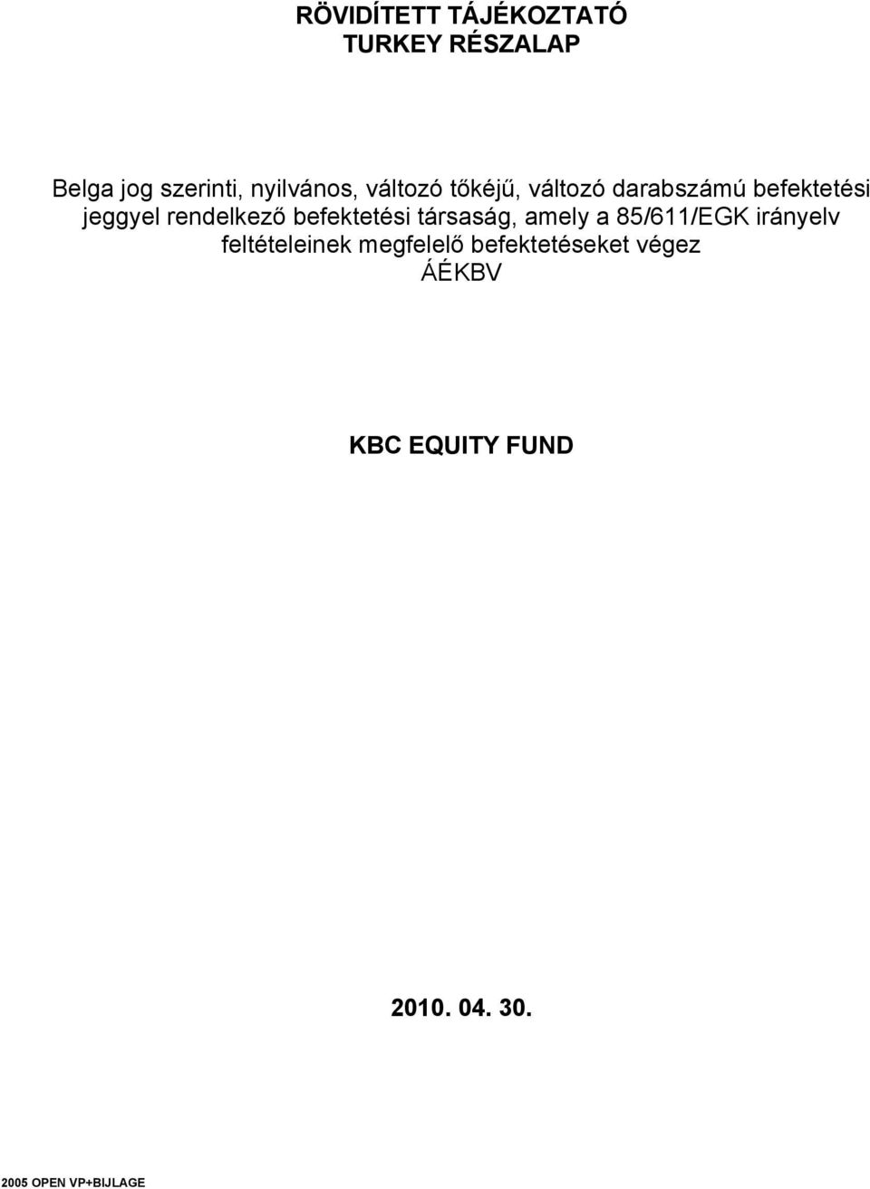 befektetési társaság, amely a 85/611/EGK irányelv feltételeinek