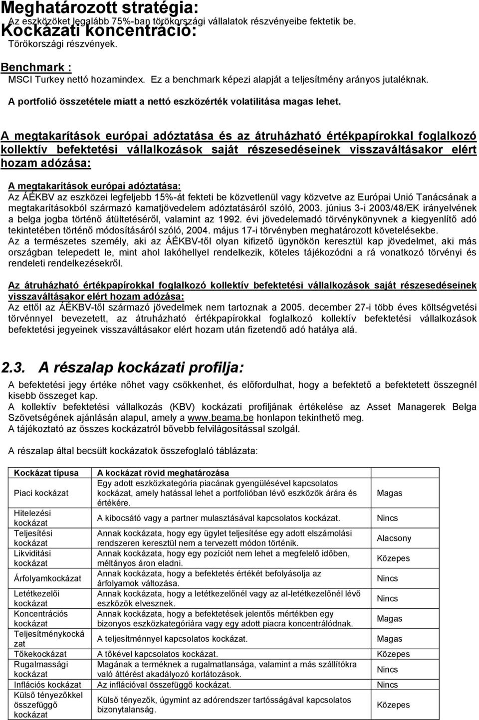 A megtakarítások európai adóztatása és az átruházható értékpapírokkal foglalkozó kollektív befektetési vállalkozások saját részesedéseinek visszaváltásakor elért hozam adózása: A megtakarítások