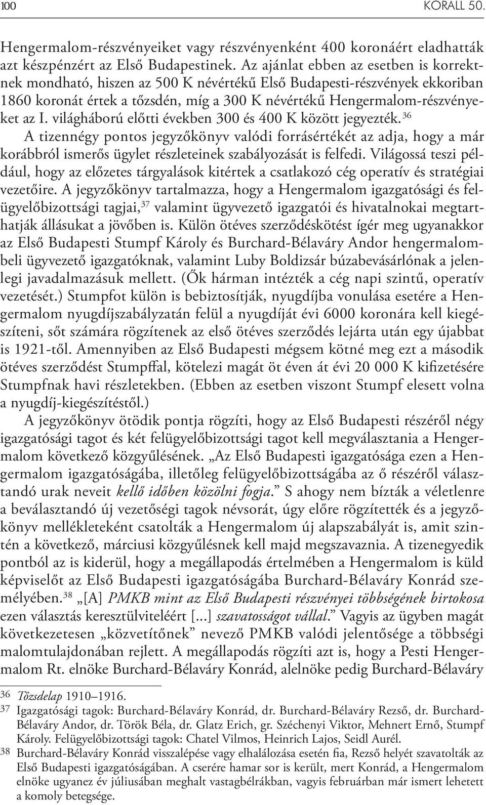 világháború előtti években 300 és 400 K között jegyezték. 36 A tizennégy pontos jegyzőkönyv valódi forrásértékét az adja, hogy a már korábbról ismerős ügylet részleteinek szabályozását is felfedi.