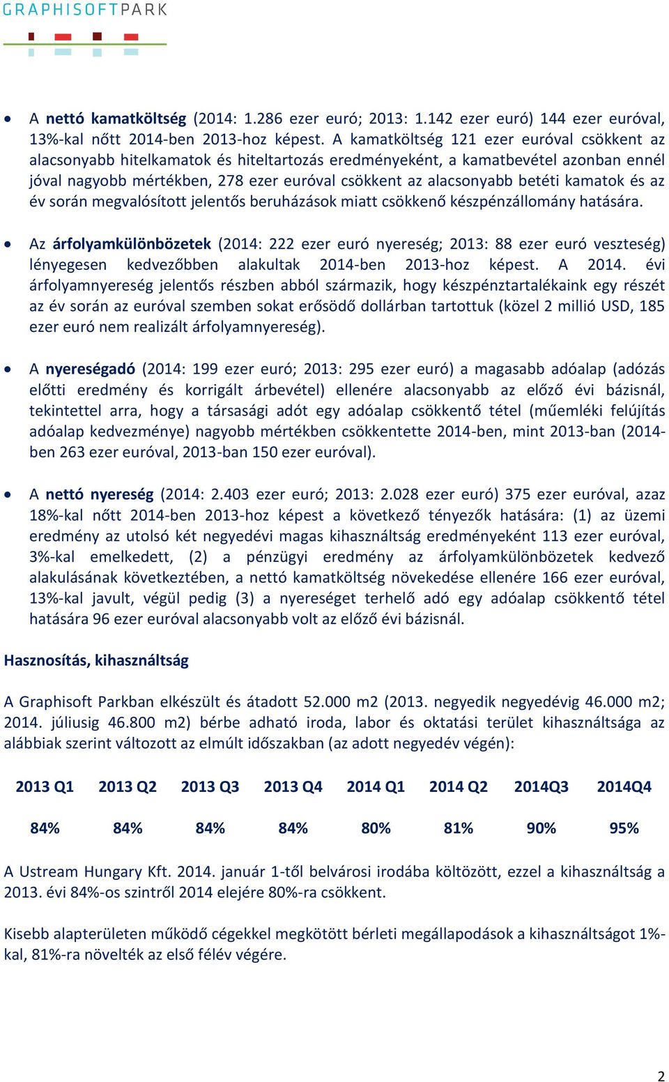 betéti kamatok és az év során megvalósított jelentős beruházások miatt csökkenő készpénzállomány hatására.