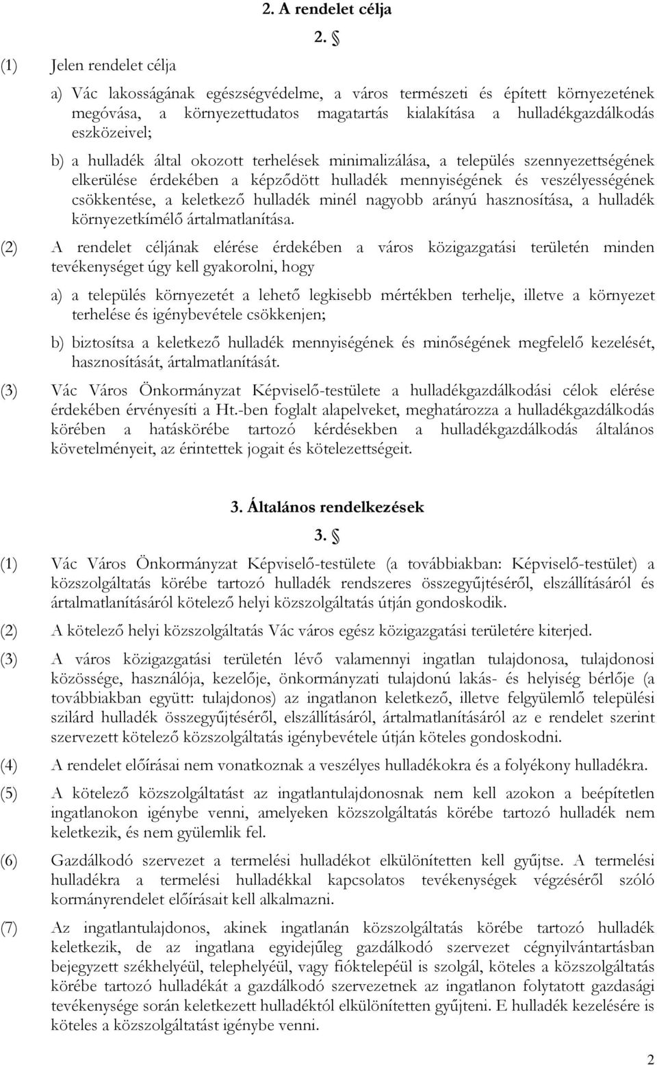 terhelések minimalizálása, a település szennyezettségének elkerülése érdekében a képződött hulladék mennyiségének és veszélyességének csökkentése, a keletkező hulladék minél nagyobb arányú