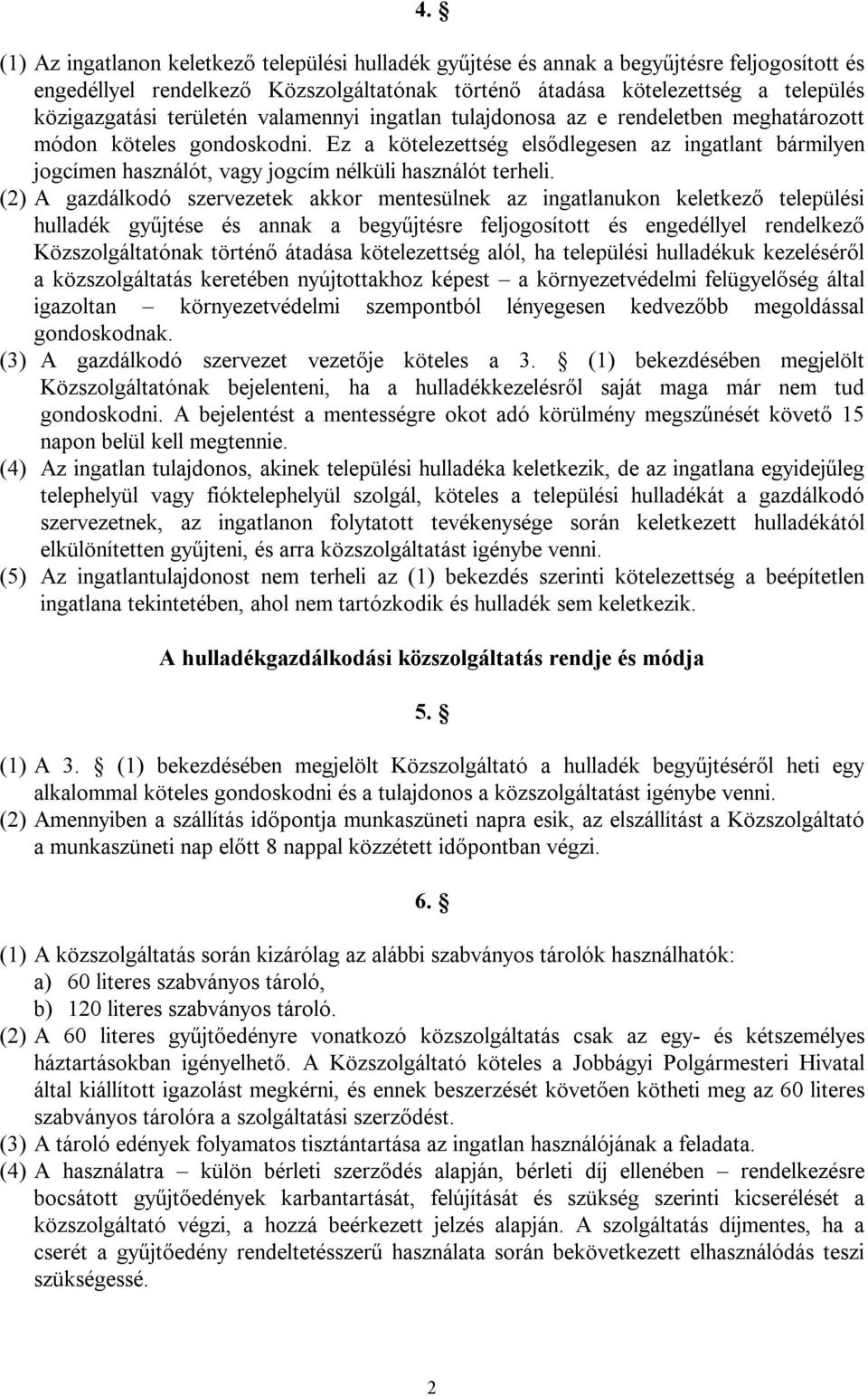 Ez a kötelezettség elsődlegesen az ingatlant bármilyen jogcímen használót, vagy jogcím nélküli használót terheli.