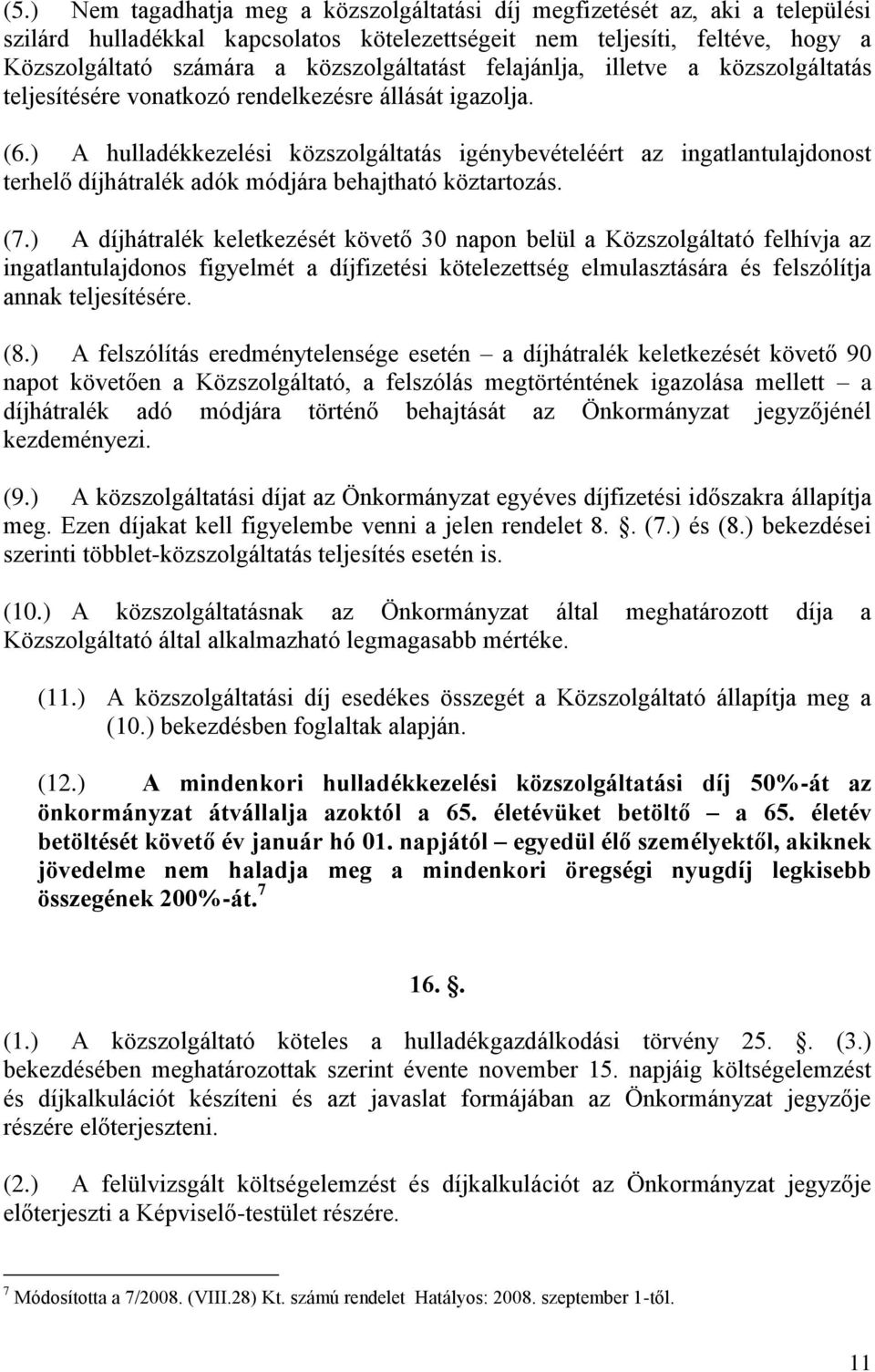 ) A hulladékkezelési közszolgáltatás igénybevételéért az ingatlantulajdonost terhelő díjhátralék adók módjára behajtható köztartozás. (7.