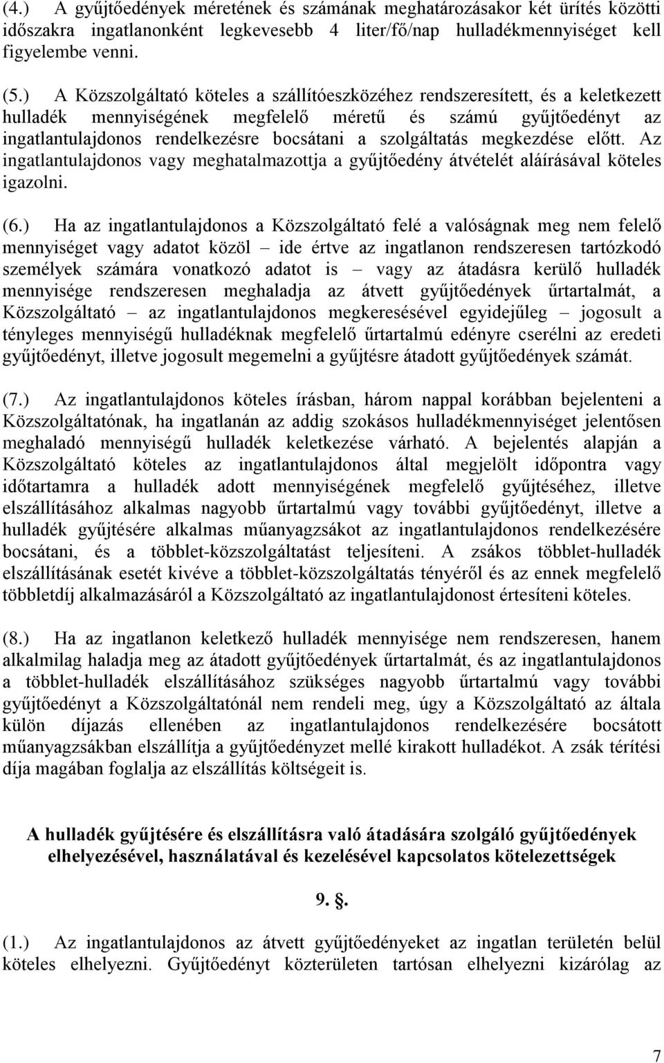 szolgáltatás megkezdése előtt. Az ingatlantulajdonos vagy meghatalmazottja a gyűjtőedény átvételét aláírásával köteles igazolni. (6.