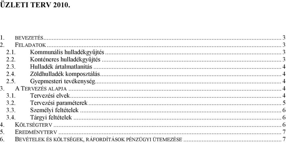 A TERVEZÉS ALAPJA... 4 3.1. Tervezési elvek... 4 3.2. Tervezési paraméterek... 5 3.3. Személyi feltételek... 6 3.4. Tárgyi feltételek.