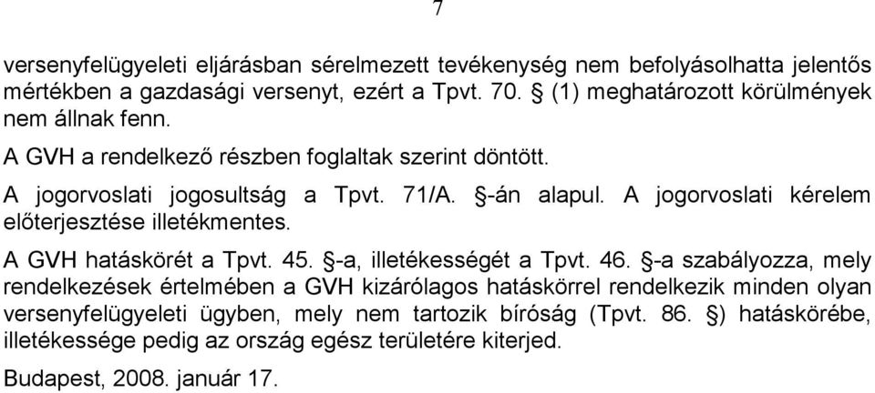 A jogorvoslati kérelem elıterjesztése illetékmentes. A GVH hatáskörét a Tpvt. 45. -a, illetékességét a Tpvt. 46.