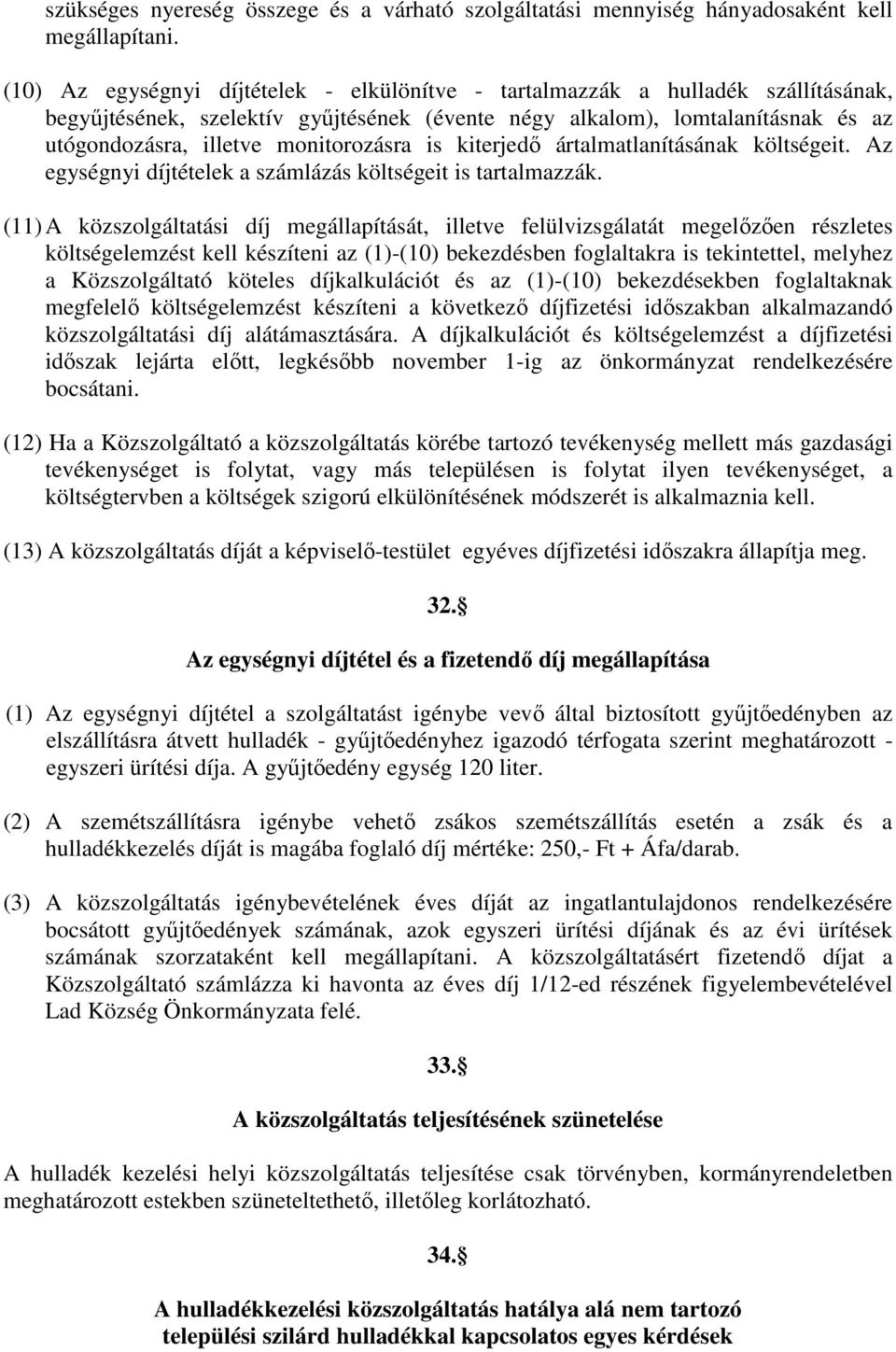 monitorozásra is kiterjedı ártalmatlanításának költségeit. Az egységnyi díjtételek a számlázás költségeit is tartalmazzák.