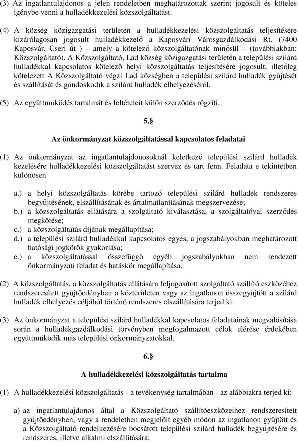 (7400 Kaposvár, Cseri út ) amely a kötelezı közszolgáltatónak minısül (továbbiakban: Közszolgáltató).