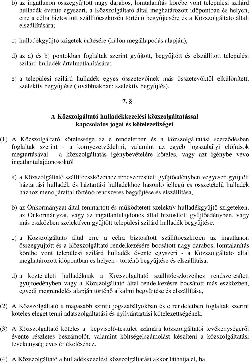 győjtött, begyőjtött és elszállított települési szilárd hulladék ártalmatlanítására; e) a települési szilárd hulladék egyes összetevıinek más összetevıktıl elkülönített, szelektív begyőjtése