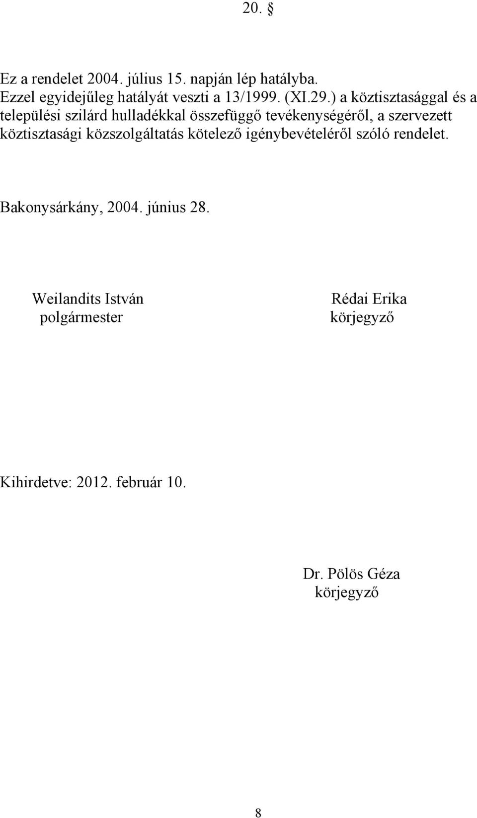 köztisztasági közszolgáltatás kötelező igénybevételéről szóló rendelet. Bakonysárkány, 2004. június 28.