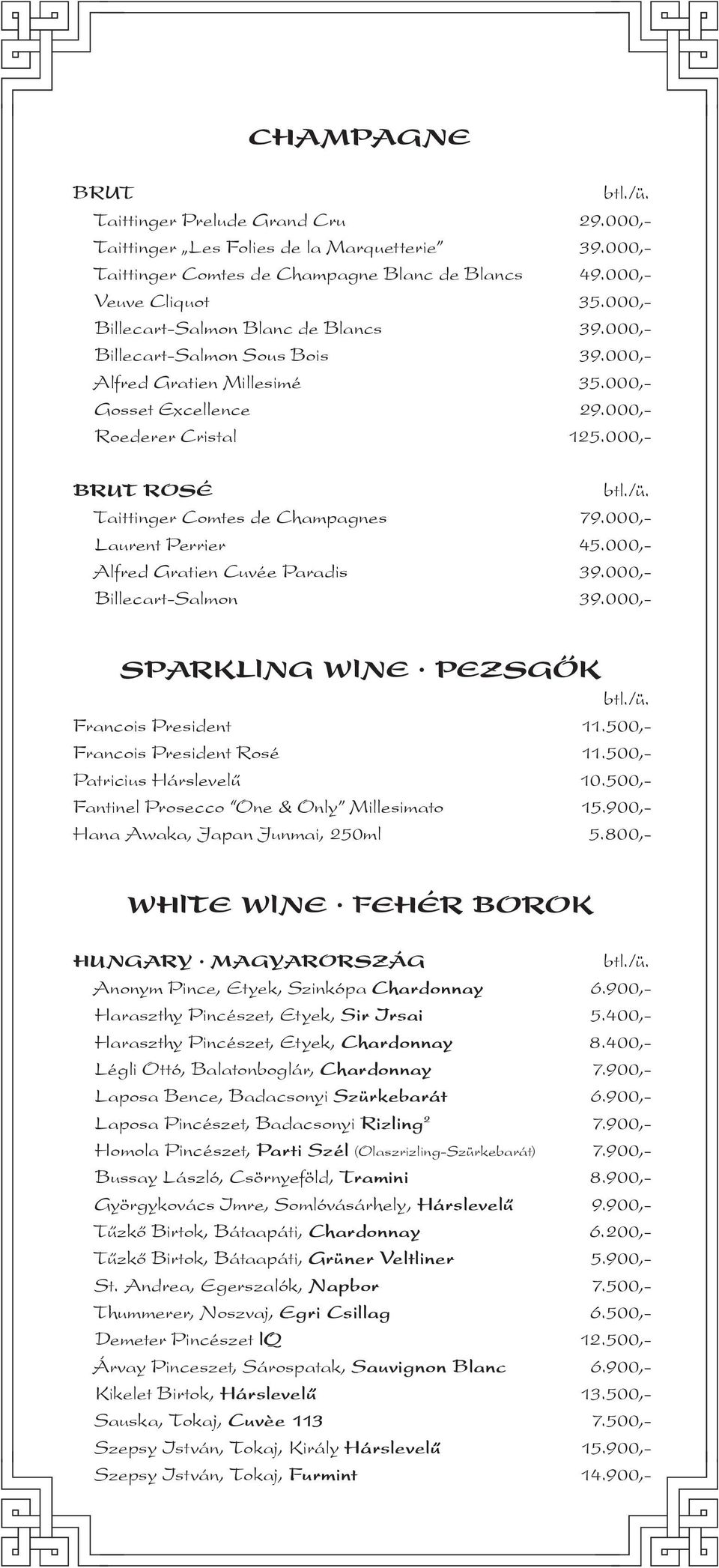 000,- BRUT ROSÉ Taittinger Comtes de Champagnes 79.000,- Laurent Perrier 45.000,- Alfred Gratien Cuvée Paradis 39.000,- Billecart-Salmon 39.000,- SPARKLING WINE PEZSGŐK Francois President 11.