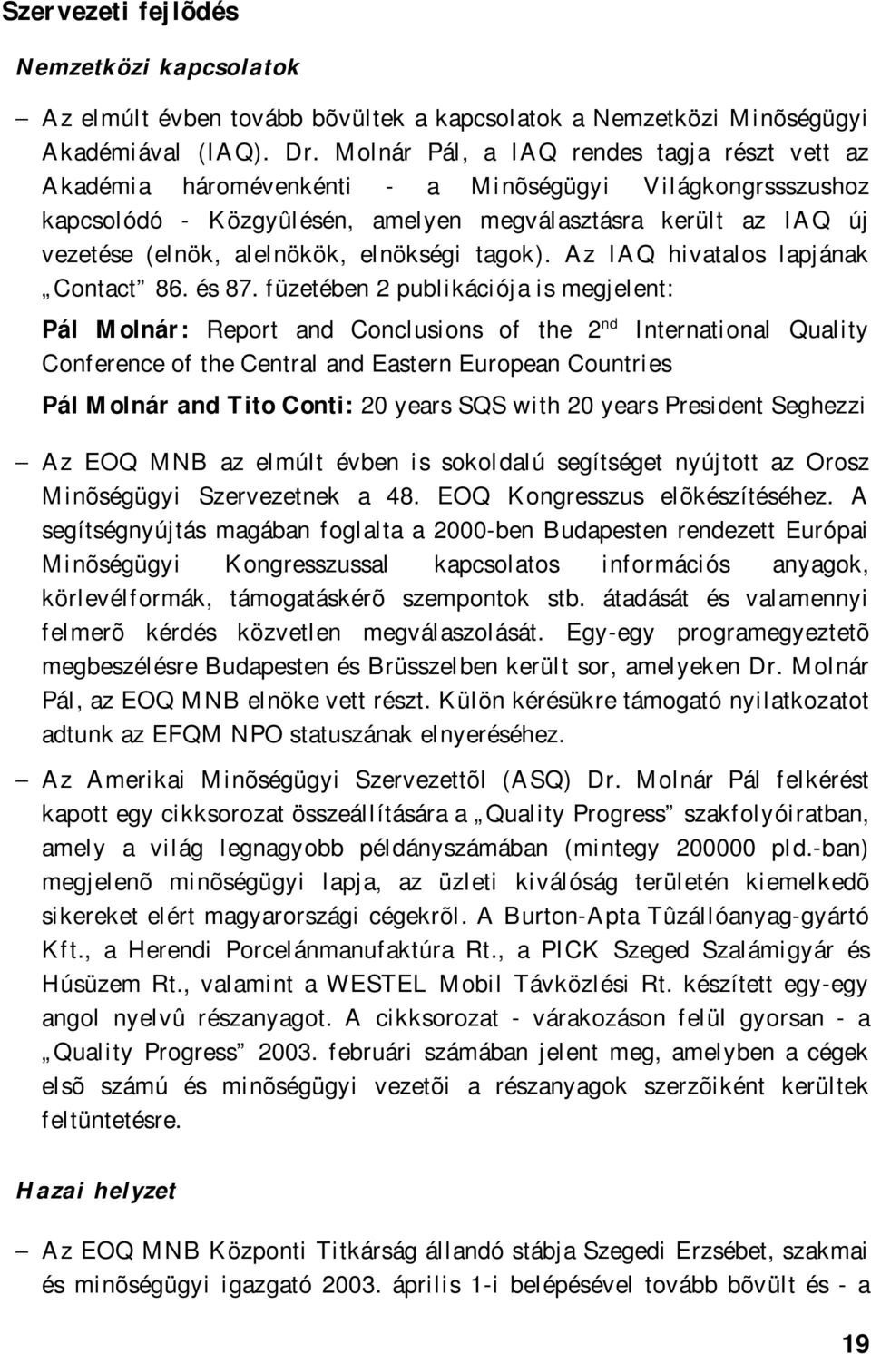 elnökségi tagok). Az IAQ hivatalos lapjának Contact 86. és 87.