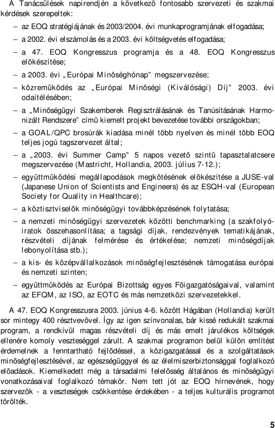 évi Európai Minõséghónap megszervezése; közremûködés az Európai Minõségi (Kiválósági) Díj 2003.