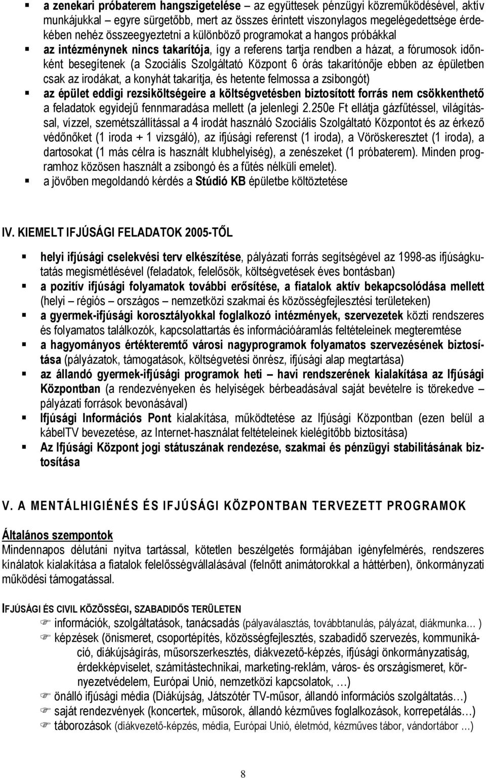 takarítónője ebben az épületben csak az irodákat, a konyhát takarítja, és hetente felmossa a zsibongót) az épület eddigi rezsiköltségeire a költségvetésben biztosított forrás nem csökkenthető a