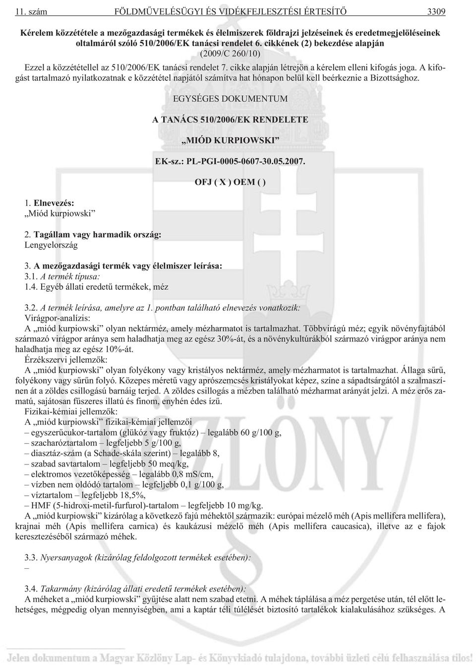 A kifogást tartalmazó nyilatkozatnak e közzététel napjától számítva hat hónapon belül kell beérkeznie a Bizottsághoz. 1. Elnevezés: Miód kurpiowski 2. Tagállam vagy harmadik ország: Lengyelország 3.