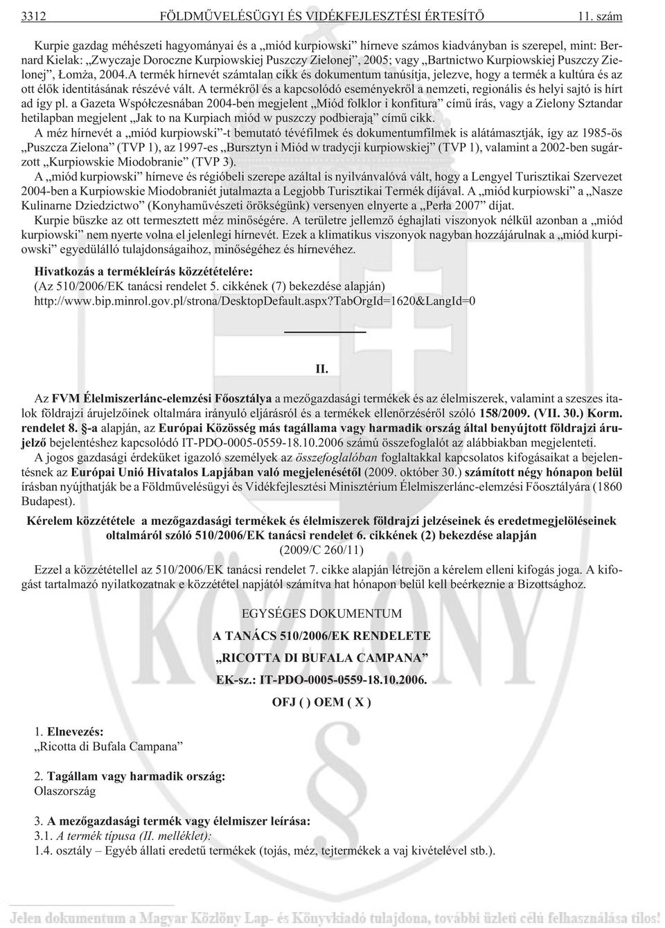 Kurpiowskiej Puszczy Zielonej, om a, 2004.A termék hírnevét számtalan cikk és dokumentum tanúsítja, jelezve, hogy a termék a kultúra és az ott élõk identitásának részévé vált.