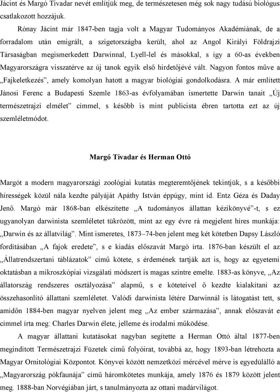 Lyell-lel és másokkal, s így a 60-as években Magyarországra visszatérve az új tanok egyik első hirdetőjévé vált.