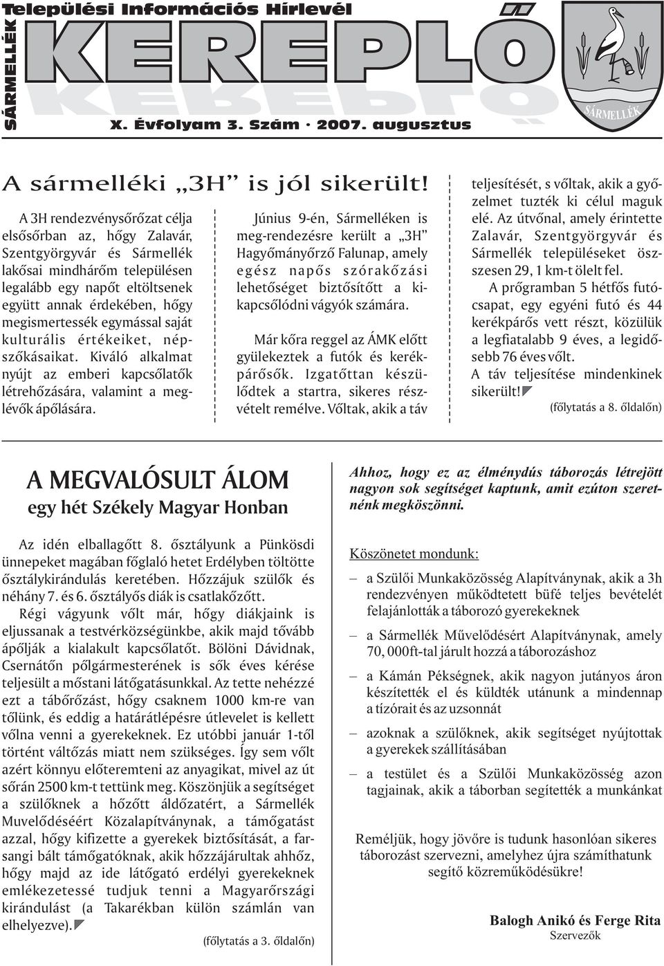 Az útvonal, amely érintette elsosorban az, hogy Zalavár, meg-rendezésre került a 3H Zalavár, Szentgyörgyvár és Szentgyörgyvár és Sármellék Hagyományorzo Falunap, amely Sármellék településeket