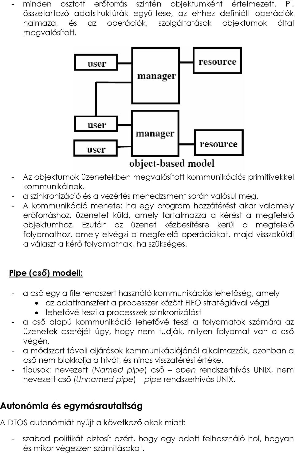 - Az objektumok üzenetekben megvalósított kommunikációs primitívekkel kommunikálnak. - a szinkronizáció és a vezérlés menedzsment során valósul meg.