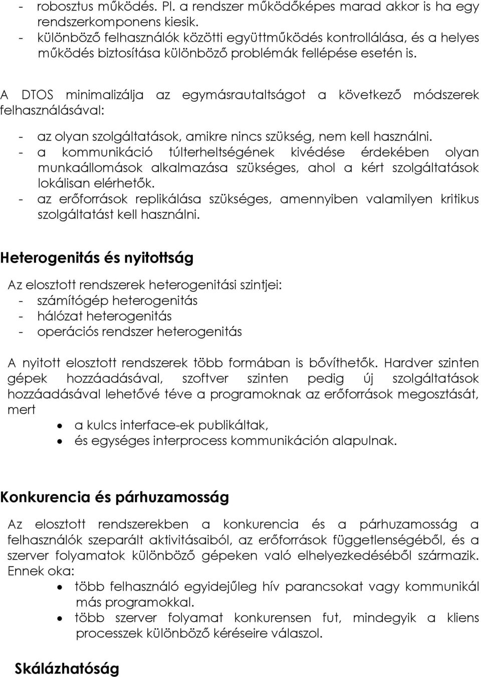 A DTOS minimalizálja az egymásrautaltságot a következı módszerek felhasználásával: - az olyan szolgáltatások, amikre nincs szükség, nem kell használni.