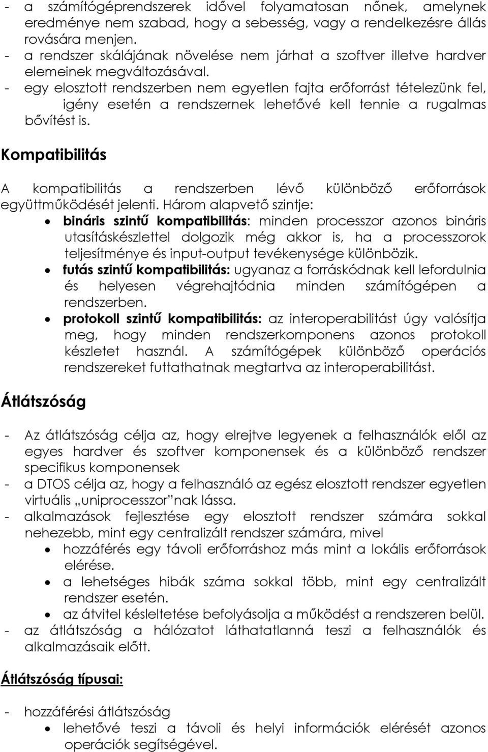 - egy elosztott rendszerben nem egyetlen fajta erıforrást tételezünk fel, igény esetén a rendszernek lehetıvé kell tennie a rugalmas bıvítést is.